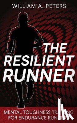 Peters, William a. - The Resilient Runner: Mental Toughness Training for Endurance Runners