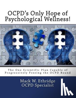 Ethridge, Mack W. - OCPD's Only Hope of Psychological Wellness!: The One Scientific Plan Capable of Progressively Freeing the OCPD Bound