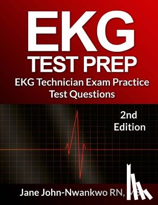 John-Nwankwo Rn, Msn Jane - EKG Test Prep: EKG Technician Exam Practice Test Questions