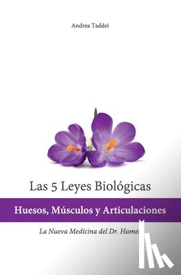 Taddei, Andrea - Las 5 Leyes Biologicas: Huesos, Musculos y Articulaciones: La Nueva Medicina del Dr. Hamer