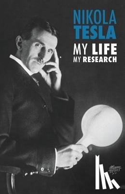 Tesla, Nikola - Nikola Tesla: My Life, My Research