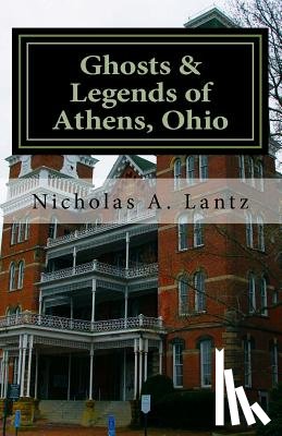 Lantz, Nicholas a. - Ghosts & Legends of Athens, Ohio