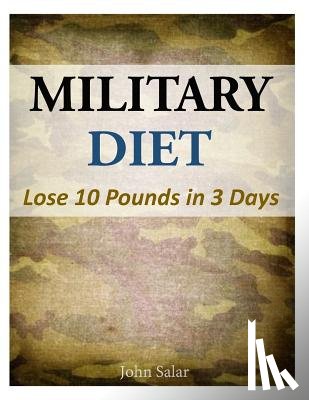 Salar, John - Military Diet - Lose 10 Pounds in 3 Days