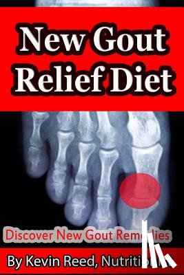 Reed, Kevin - New Gout Relief Diet: Discover New Gout Remedies?