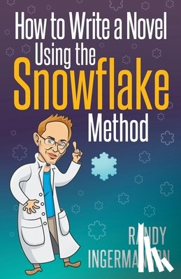 Ingermanson, Randy - How to Write a Novel Using the Snowflake Method