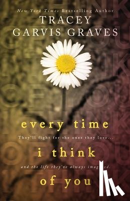 Graves, Tracey Garvis - Every Time I Think of You