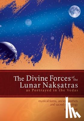 Radhe - The Divine Forces of the Lunar Naksatras: as Originally Portrayed in the Vedas