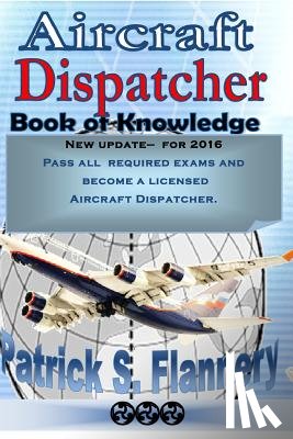 Flannery, Patrick S. - Aircraft Dispatcher: Book of knowledge