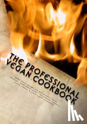 McCarthy, Brian P. - The Professional Vegan Cookbook: Over 450 vegan recipes for restaurants, cafes, weddings, home entertaining, healthcare, specialty dining venues, & la