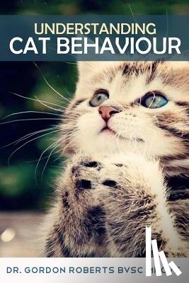 Roberts Bvsc Mrcvs, Gordon - Understanding Cat Behaviour