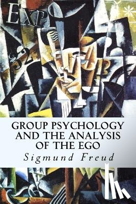 Freud, Sigmund - Group Psychology and The Analysis of The Ego