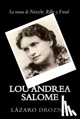 Droznes, Lazaro - Lou Andrea Salome: La musa de Nietzche, Rilke y Freud