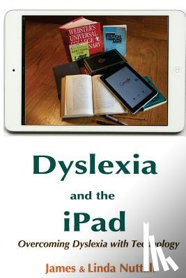 Nuttall, Linda - Dyslexia and the iPad: Overcoming Dyslexia with Technology