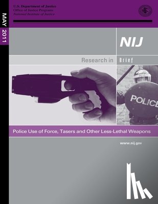 Justice, U. S. Department of - Police Use of Force, Tasers and Other Less-Lethal Weapons