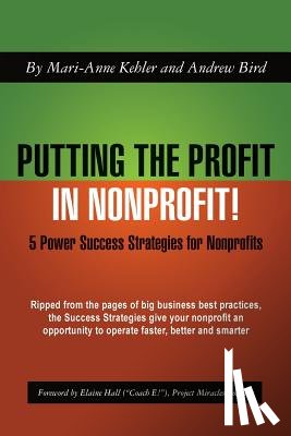 Bird, Andrew - Putting the Profit in Nonprofit: 5 Power Success Strategies for Nonprofits
