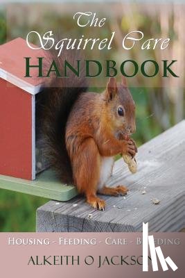 Care, Squirrel - The Squirrel Care Handbook: Housing - Feeding - Care and Breeding