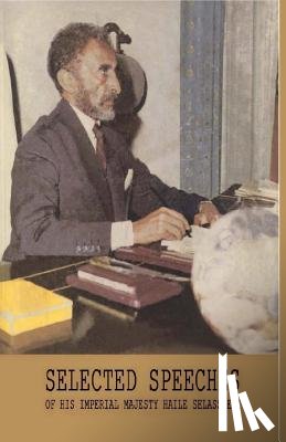 Tafari, Ras - Selected Speeches of His Imperial Majesty Haile Selassie I