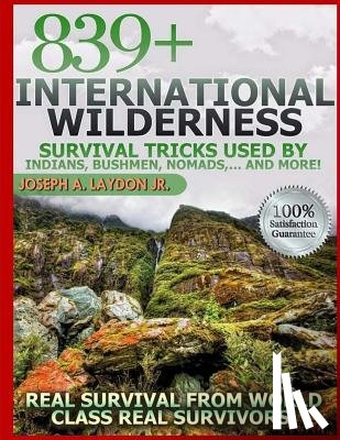 Laydon Jr, Joseph a. - 839+ International Survival Tricks from Indians, Bushmen, Nomads, and More!