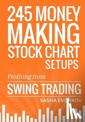 Evdakov, Sasha - 245 Money Making Stock Chart Setups: Profiting from Swing Trading
