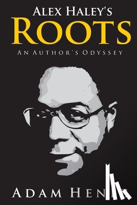 Henig, Adam D. - Alex Haley's Roots: An Author's Odyssey