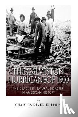 Charles River - The Galveston Hurricane of 1900: The Deadliest Natural Disaster in American History