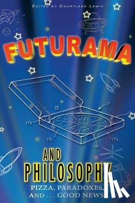 Lewis, Courtland D. - Futurama and Philosophy: Pizza, Paradoxes, and...Good News!