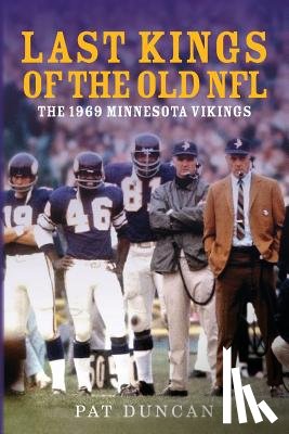 Duncan, Pat - Last Kings of the Old NFL: The 1969 Minnesota Vikings