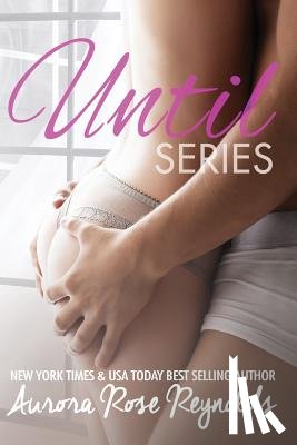 Reynolds, Aurora Rose - Until Series: Box set