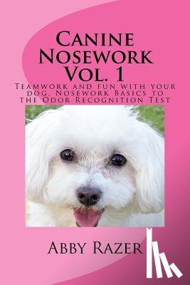 Razer, Abby - Canine Nosework Vol. 1: Teamwork and fun with your dog, Nosework Basics to the Odor Recognition Test