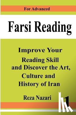 Nazari, Reza - Farsi Reading: Improve your reading skill and discover the art, culture and history of Iran: For Advanced Farsi Learners