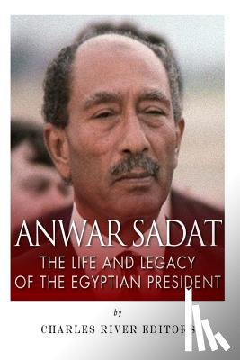 Charles River - Anwar Sadat: The Life and Legacy of the Egyptian President