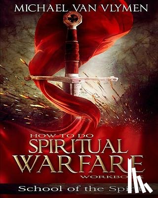 Van Vlymen, Michael - How To Do Spiritual Warfare Workbook: 6 Week Study