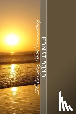 Lynch, Greg P. - The Everyday Bible Commentary: Volume 9: Galatians, Ephesians, Philippians, Colossians, 1 and 2 Thessalonians, 1 and 2 Timothy, Titus, Philemon, Hebr