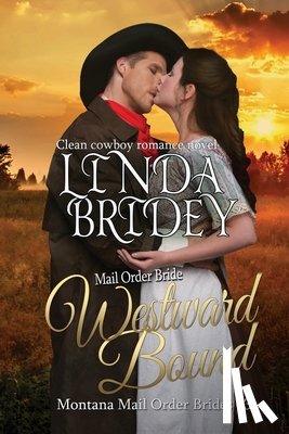 Bridey, Linda - Mail Order Bride: Westward Bound: A Clean Historical Mail Order Bride Romance