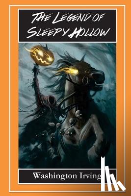 Irving, Washington - The Legend of Sleepy Hollow - The Headless Horseman: The Legend of Sleepy Hollow and Rip Van Winkle