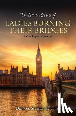 Riccio, Dolores Stewart - The Divine Circle of Ladies Burning Their Bridges: A Cass Shipton Adventure