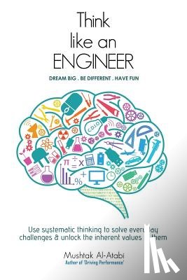Al-Atabi, Mushtak - Think Like an Engineer: Use systematic thinking to solve everyday challenges & unlock the inherent values in them