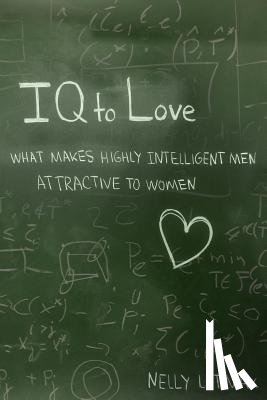Petelina, Nina - IQ to Love: What Makes Highly Intelligent Men Attractive to Women