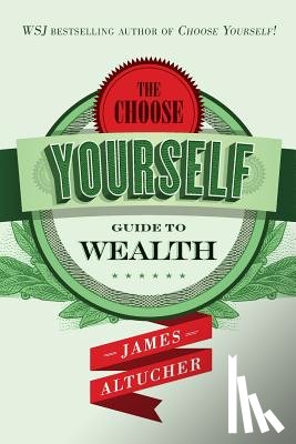Altucher, James - The Choose Yourself Guide To Wealth