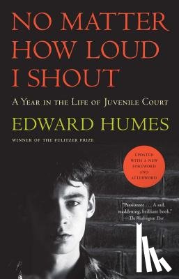 Humes, Edward - No Matter How Loud I Shout: A Year in the Life of Juvenile Court