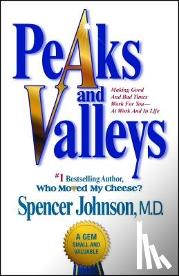 Johnson, Spencer - Peaks and Valleys: Making Good and Bad Times Work for You--At Work and in Life
