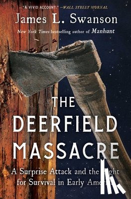 Swanson, James L. - The Deerfield Massacre: A Surprise Attack and the Fight for Survival in Early America