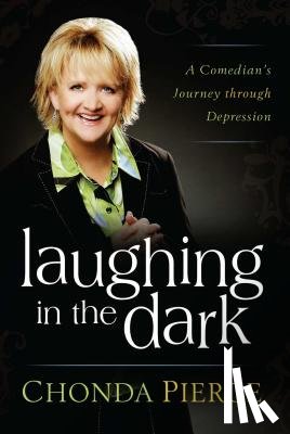 Pierce, Chonda - Laughing in the Dark: A Comedian's Journey Through Depression