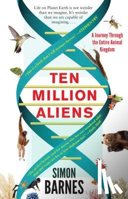 Barnes, Simon - Ten Million Aliens: A Journey Through the Entire Animal Kingdom