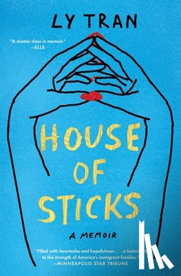 Tran, Ly - House of Sticks: A Memoir