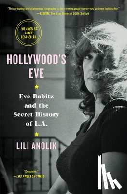 Anolik, Lili - Hollywood's Eve: Eve Babitz and the Secret History of L.A.
