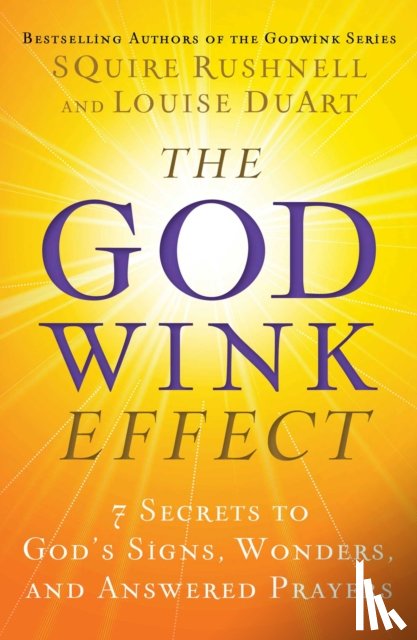 Rushnell, Squire - The Godwink Effect: 7 Secrets to God's Signs, Wonders, and Answered Prayers