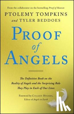 Tompkins, Ptolemy - Proof of Angels: The Definitive Book on the Reality of Angels and the Surprising Role They Play in Each of Our Lives