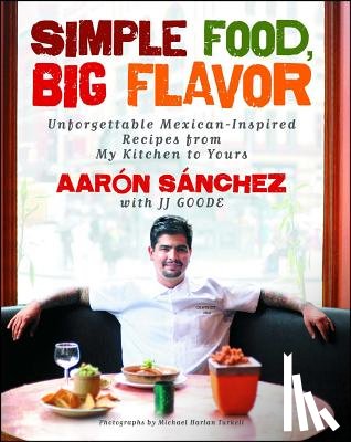 Sanchez, Aaron - Simple Food, Big Flavor