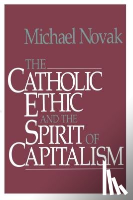Novak, Michael And Jana - Catholic Ethic and the Spirit of Capitalism